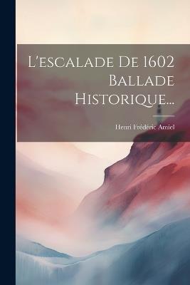 L'escalade De 1602 Ballade Historique... - Henri Frédéric Amiel - cover