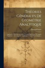 Théories Générales De Géométrie Analytique: Appliquées À La Discussion Des Courbes Algébriques De Degrés Supérieurs: À L'usage Des Candidats À L'école Polytechnique...