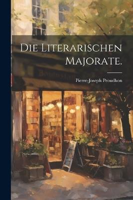 Die literarischen Majorate. - Pierre-Joseph Proudhon - cover