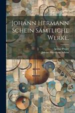 Johann Hermann Schein sämtliche Werke.