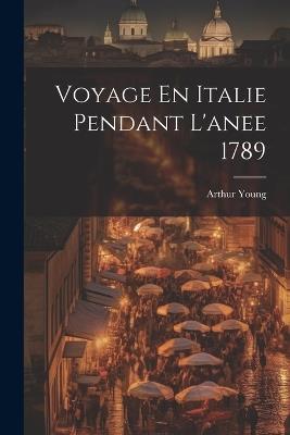 Voyage En Italie Pendant L'anee 1789 - Arthur Young - cover