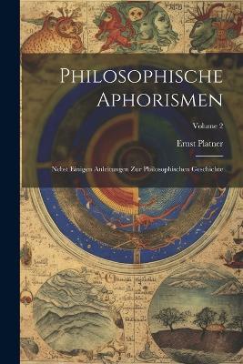 Philosophische Aphorismen: Nebst Einigen Anleitungen Zur Philosophischen Geschichte; Volume 2 - Ernst Platner - cover