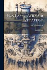 Sea, Land, And Air Strategy: A Comparison