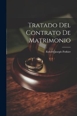 Tratado Del Contrato De Matrimonio - Robert Joseph Pothier - cover