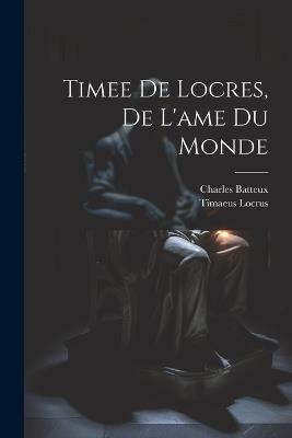 Timee De Locres, De L'ame Du Monde - Charles Batteux,Timaeus Locrus - cover