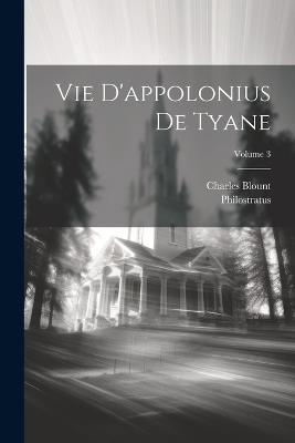Vie D'appolonius De Tyane; Volume 3 - Philostratus (the Athenian),Charles Blount - cover