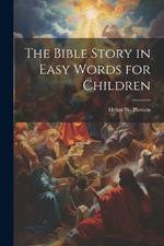 The Bible Story in Easy Words for Children