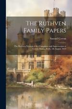 The Ruthven Family Papers [electronic Resource]: The Ruthven Version of the Conspiracy and Assassination at Gowrie House, Perth, 5th August, 1600