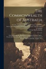 The Commonwealth of Australia; Federal Handbook, Prepared in Connection With the Eighty-fourth Meeting of the British Association for the Advancement of Science, Held in Australia, August, 1914