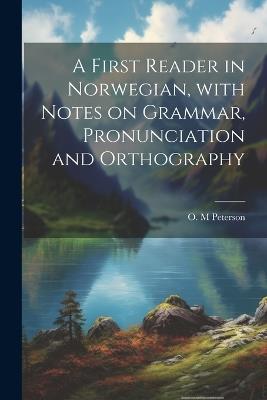 A first reader in Norwegian, with notes on grammar, pronunciation and orthography - cover