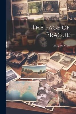 The Face of Prague: L'image De Prague - Anonymous - cover