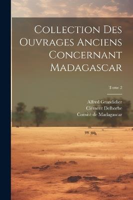 Collection des ouvrages anciens concernant Madagascar; Tome 2 - Alfred 1836-1921 Grandidier,Clément Delhorbe - cover