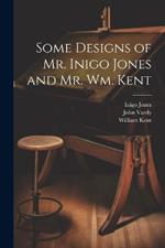 Some Designs of Mr. Inigo Jones and Mr. Wm. Kent