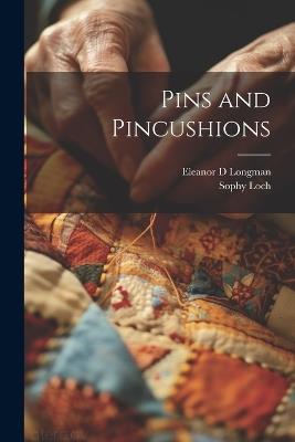 Pins and Pincushions - Eleanor D Longman,Sophy Loch - cover