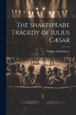 The Shakespeare Tragedy of Julius Cæsar