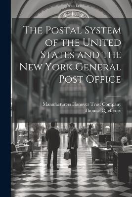 The Postal System of the United States and the New York General Post Office - Thomas C Jefferies - cover