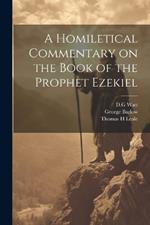 A Homiletical Commentary on the Book of the Prophet Ezekiel