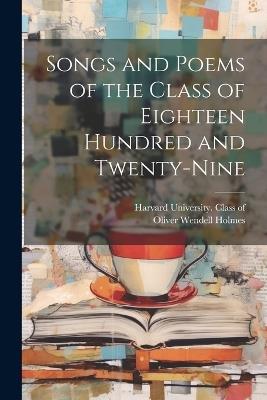 Songs and Poems of the Class of Eighteen Hundred and Twenty-nine - Oliver Wendell 1809-1894 Holmes - cover