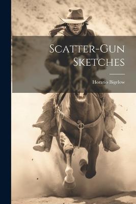 Scatter-gun Sketches - Horatio Bigelow - cover