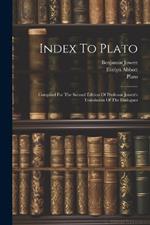 Index To Plato: Compiled For The Second Edition Of Professor Jowett's Translation Of The Dialogues