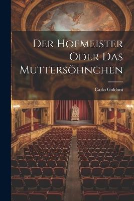 Der Hofmeister oder das Muttersöhnchen - Carlo Goldoni - cover