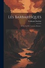 Les Barbaresques: Au Pas Lent Des Caravanes, Roman...