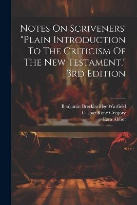 Notes On Scriveners' "plain Introduction To The Criticism Of The New Testament," 3rd Edition - Ezra Abbot - cover