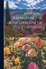 Morning Rambles In The Rose Gardens Of Hertfordshire