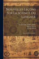 Nouvelles Leçons Sur La Science Du Langage: Phonétique Et Étymologie...