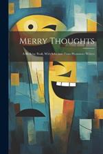 Merry Thoughts: A Birthday Book, With Selections From Humorous Writers