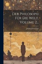 Der Philosoph Für Die Welt, Volume 2...