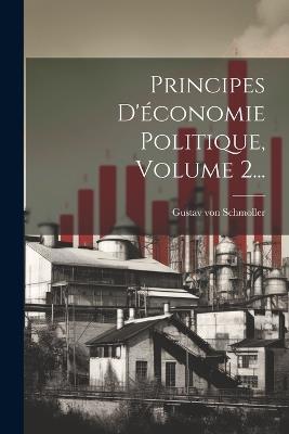 Principes D'économie Politique, Volume 2... - Gustav Von Schmoller - cover