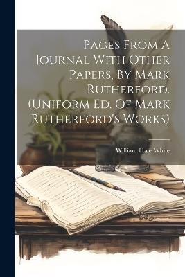 Pages From A Journal With Other Papers, By Mark Rutherford. (uniform Ed. Of Mark Rutherford's Works) - William Hale White - cover