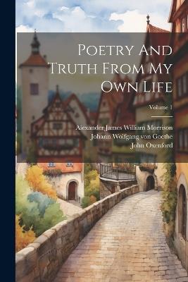 Poetry And Truth From My Own Life; Volume 1 - John Oxenford - cover