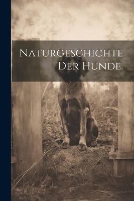 Naturgeschichte der Hunde. - Anonymous - cover