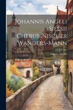 Johannis Angeli Silesii Cherubinischer Wanders-Mann