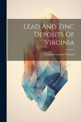 Lead And Zinc Deposits Of Virginia - Thomas Leonard Watson - cover