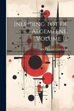 Inleiding Tot De Algemeene, Volume 1...