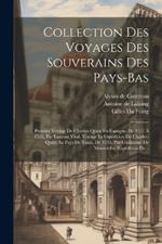 Collection Des Voyages Des Souverains Des Pays-bas: Premier Voyage De Charles-quint En Espagne, De 1517 À 1518, Par Laurent Vital. Voyage Et Expédition De Charles-quint Au Pays De Tunis, De 1535, Par Guillaume De Montoiche. Expédition De...