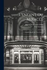 L'enfant Du Miracle: Comédi-bouffe En Trois Actes...