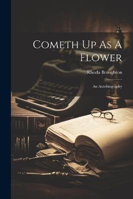 Cometh Up As A Flower: An Autobiography - Rhoda Broughton - cover