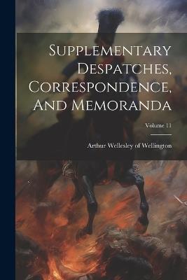 Supplementary Despatches, Correspondence, And Memoranda; Volume 11 - cover