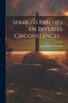 Sermons Prêchés En Diverses Circonstances... - John Henry Newman - cover