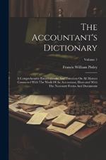 The Accountant's Dictionary: A Comprehensive Encyclopaedia And Direction On All Matters Connected With The Work Of An Accountant, Illustrated With The Necessary Forms And Documents; Volume 1