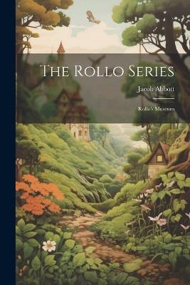 The Rollo Series: Rollo's Museum - Jacob Abbott - cover