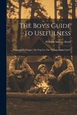 The Boy's Guide To Usefulness: Designed To Prepare The Way For The 