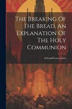 The Breaking Of The Bread, An Explanation Of The Holy Communion