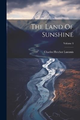 The Land Of Sunshine; Volume 3 - Charles Fletcher Lummis - cover