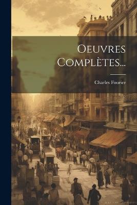 Oeuvres Complètes... - Charles Fourier - cover