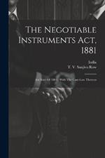 The Negotiable Instruments Act, 1881: Act Xxvi Of 1881: With The Case-law Thereon